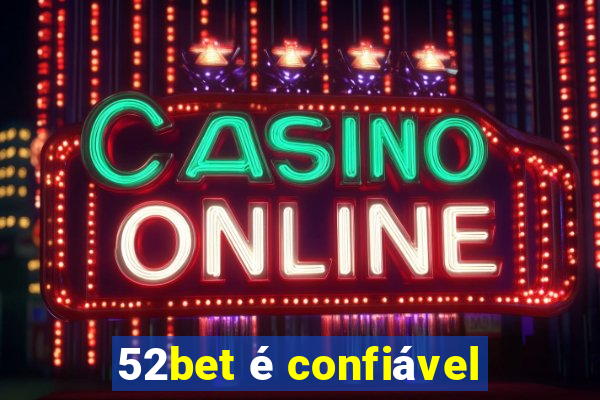 52bet é confiável